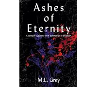 Ashes of Eternity: A vampire's journey from damnation to devotion.