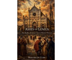 Ashes of Genius: The Basilica di Santa Croce in Historic Florence