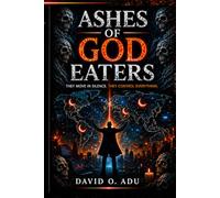 ASHES OF GOD EATERS: THEY MOVE IN SILENCE, THEY CONTROL THE WORLD
