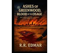 Ashes of Greenwood, Blood of the Osage: Two Communities. One Conspiracy. A Love Forged in Chaos.