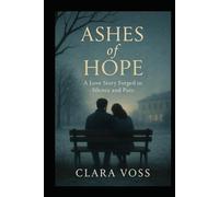 Ashes of Hope: A Love Story Forged in Silence and Pain