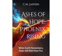 Ashes of Hope: Phoenix Rising: When Earth Remembers, Hope will Rise from Fire.