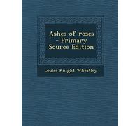 Ashes of Roses - Primary Source Edition
