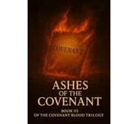 Ashes of the Covenant: The Covenant Blood Trilogy