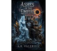 Ashes of the Empire: He sought a weapon in a dead castle, but stayed for a ghost given her first choice in 16 years. Dark fantasy about an empire built on consent, not conquest-and its price.