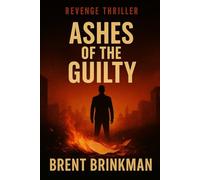 Ashes Of The Guilty: Revenge Thriller Series Book 1