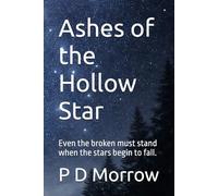 Ashes of the Hollow Star: Even the broken must stand when the stars begin to fall.