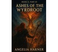 Ashes Of The Wyrdroot: Angelarion Daughter Of Tempest And Flame Paperback Book By Angelia P Harner