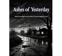 Ashes of Yesterday: Four Siblings. One Tragedy. A Home Worth Fighting For