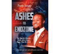 Ashes to Endzone: The Fight for Identity, Faith, and a Future Bigger Than the Game