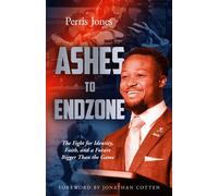 Ashes to Endzone The Fight for Identity, Faith, and a Future Bigger Than the Game - Perris Jones - ethos collective - ebook (ePub) - Livre