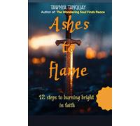 Ashes to Flame: 12 Steps to Burning Bright in Faith