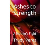 Ashes to Strength: A Mother's Fight