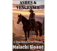 Ashes & Vengeance: A Dead Man's Silver Western