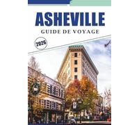 ASHEVILLE GUIDE DE VOYAGE 2026: Découvrez les meilleures attractions, le domaine de Biltmore, la scène artistique dynamique, la cuisine de rue et ... historique au cœur des Blue Ridge Mountains