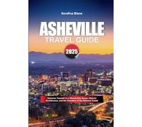 ASHEVILLE TRAVEL GUIDE 2025: Immerse Yourself in a Vibrant Arts Scene, Historic Architecture, and the Grandeur of the Biltmore Estate