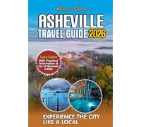 ASHEVILLE TRAVEL GUIDE 2026: Discover the Blue Ridge Gem: Insider’s Guide to Asheville’s Mountains, Brews, Arts, and Adventures in 2026