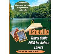 Asheville Travel Guide 2026 for Nature Lovers: A Complete Guide to Exploring Asheville and the Blue Ridge Mountains with Hiking Trails, Waterfalls, Scenic Drives, Hidden Gems, and 2-5 Day Itineraries