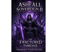 Ashfall Sovereign II: The Fractured Throne: A Grimdark Tale of Power, Betrayal, and Living Darkness •A Dark Fantasy Saga of Corruption