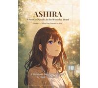 ASHIRA: When God Speaks to the Wounded Heart