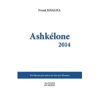 Ashkelone 2014 Un Français sous le feu du Hamas - Frank Khalifa - Auteurs Du Monde - broché - Roman