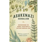Ashkenazi Herbalism: Rediscovering the Herbal Traditions of Eastern European Jews