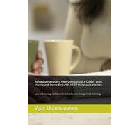 Ashlesha Nakshatra Men Compatibility Guide : Love, Marriage & Remedies with All 27 Nakshatra Women: Love and Marriage Solutions for Ashlesha Men through Vedic Astrology