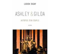Ashley et Gilda Autopsie d'un couple - Lucien Azay - Belles Lettres - broché - Roman