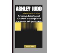 ASHLEY JUDD: Actress, Advocate, and Architect of Change-Red Carpets to Refugee Camps