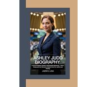 ASHLEY JUDD BIOGRAPHY: A Life of Purpose, Passion, and Powerful Advocacy - How a Hollywood Icon Became a Global Voice for Justice and Healing