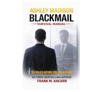 Ashley Madison Blackmail Survival Manual: 10 Rules Before You Pay or Panic