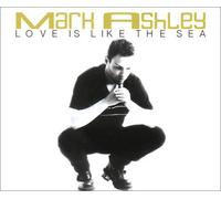 Ashley Mark - Love is Like The Sea [Import]