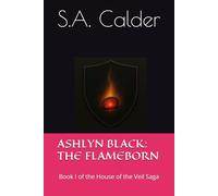 Ashlyn Black: The Flameborn: Book I of the House of the Veil Saga