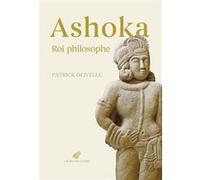 Ashoka. Roi philosophe Patrick Olivelle (Auteur), Eric Auzoux (Traduction), Vincent Eltschinger (Préface)