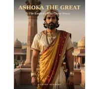 ASHOKA THE GREAT: The Emperor Who Chose Peace