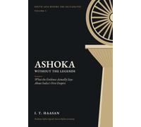 Ashoka Without the Legends: What the Evidence Actually Says About India's First Empire