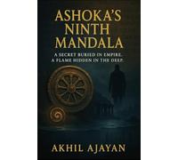 ASHOKA'S NINTH MANDALA: A SECRET BURIED IN EMPIRE