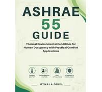 ASHRAE 55 GUIDE: Thermal Environmental Conditions for Human Occupancy with Practical Comfort Applications