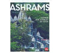 Ashrams - Version Enrichie: Voyage aux sources du yoga