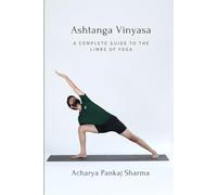 Ashtanga Vinyasa: A Complete Guide to the Eight Limbs of Yoga