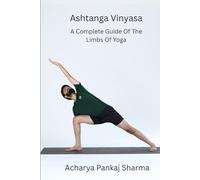 Ashtanga Vinyasa: A Complete Guide to the Eight Limbs of Yoga