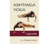 ASHTANGA YOGA La Première Série