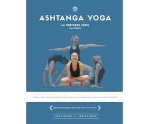 Ashtanga Yoga, la première série - Yoga Chikitsa: Pratiques visant à libérer notre intelligence intérieure pour favoriser la santé physique, mentale, émotionnelle et spirituelle