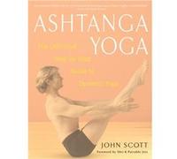 Ashtanga Yoga The Definitive StepbyStep Guide to Dynamic Yoga by John C Scott & Foreword by Shri K Pattabhi Jois John Scott (Auteur)