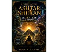 ASHTAR SHERAN: El 31-Atlas y el Renacer del Séptimo Sol de Anáhuac