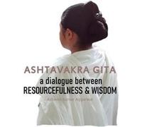 Ashtavakra Gita A dialogue between Resourcefulness amp Wisdom - Aggarwal Ashwini Kumar - Devotees of Sri Sri Ravi Shankar Ashram - Livre en Anglais Aggarwal Ashwini KumarAggarwal Ashwini Kumar (Auteur