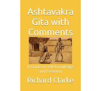 Ashtavakra Gita with Comments: A Guide to Self-Knowledge and Freedom