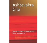 Ashtavakra Gita: Word-for-Word Translation from Sanskrit by
