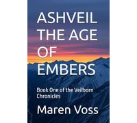 ASHVEIL THE AGE OF EMBERS: Book One of the Veilborn Chronicles