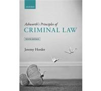 Ashworths Principles of Criminal Law - Horder Jeremy Professor of Criminal Law London School of Economics and Political Science - Oxford University Press Horder Jeremy Professor of Criminal Law London